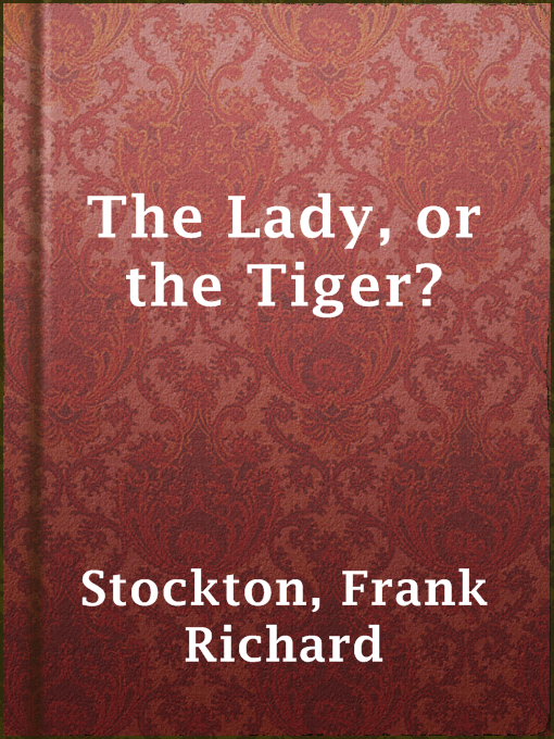 Title details for The Lady, or the Tiger? by Frank Richard Stockton - Available